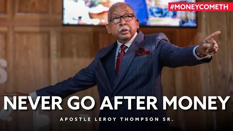 (NEW PREMIERE) Never Go After Money - Apostle Leroy Thompson Sr. #MoneyCometh