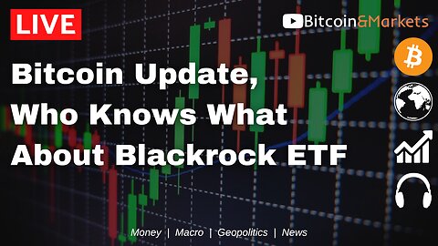 #Bitcoin Weekly Update, Who Knows What About Blackrock ETF??