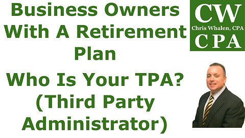 Business Owners With A Retirement Plan | Who Is Your TPA? (Third Party Administrator)