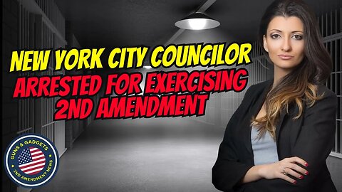 New York City Councilwoman Arrested For Exercising 2nd Amendment