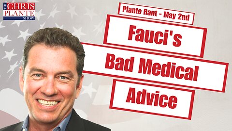 Fauci's Bad Medical Advice | The Chris Plante Show | May 2, 2023