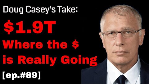 Doug Casey's Take [ep.#89] 1.9T spending bill. Where is all that money going?