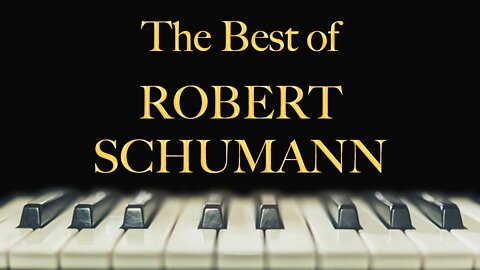 The Best of Robert Schumann - relax, study, meditate, sleep, work, read, concentration, memory