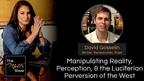 Mel K & David Gosselin | Manipulating Reality, Perception, & the Luciferian Perversion of the West