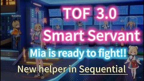 【Ready for ToF 3.0】- Tower of Fantasy Smart Servant system. New baby helper in Sequential!!! 備戰幻塔3.0