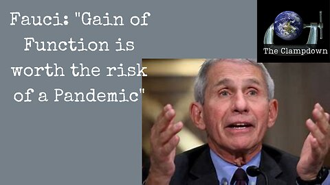 Fauci said Gain of Function worth the risk of a Pandemic