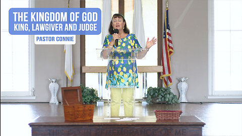 The Kingdom of God - King, Lawgiver and Judge | Pastor Connie