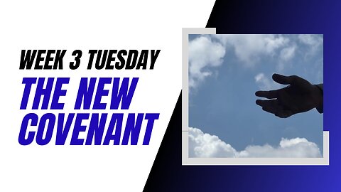 The New Covenant Week 3 Tuesday