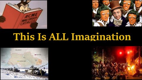 You Are Living In a Land of Pure Imagination - STOP & THINK!