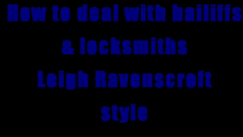 AT 9+ How to deal with Bailiffs & Locksmiths Leigh Ravenscroft style