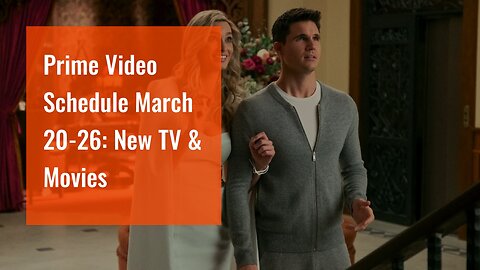 Prime Video Schedule March 20-26: New TV & Movies