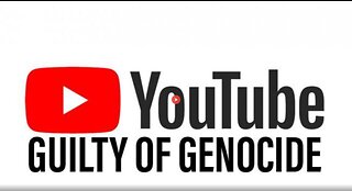 YOUTUBE IS GUILTY OF GENOCIDE FOR CENSORING CRITICAL INFORMATION (PROOF)