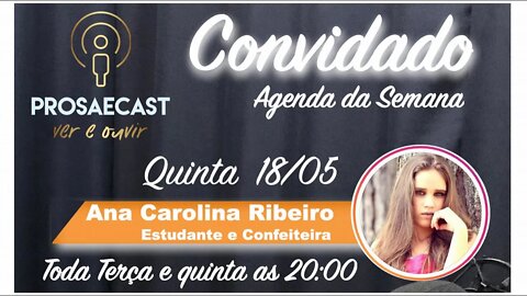 Prosa&Cast #prosaecast #076 - com Ana Carolina Ribeiro Estudante e Confeiteira