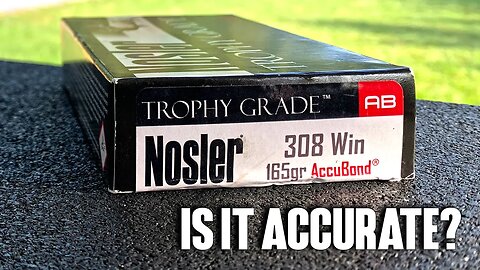 Nosler Trophy Grade .308 165gr Accubond (Is It Accurate?)