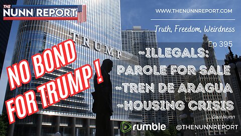 Ep 395 No Bond For Trump! Illegal Terrorists! Housing Crisis! | The Nunn Report w/ Dan Nunn