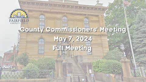 Fairfield County Commissioners | Full Meeting | May 7, 2024