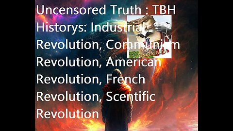 🇺🇲🙏Uncensored TBH Historys: Industrial Revolution,Communism,French Revolution,Scentific Revolution