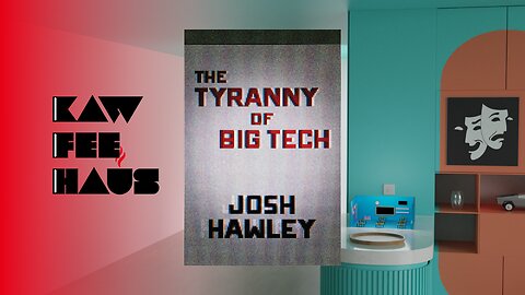 The Tyranny of Big Tech by Josh Hawley (Part 2)