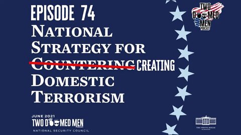 Episode 74 "National Strategy For Creating Domestic Terrorism"
