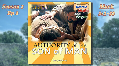 Mark 2:1-22 - Authority of the Son of Man - HIG S2 Episode 3