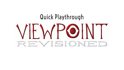 Quick Playthrough of Viewpoint Revisioned