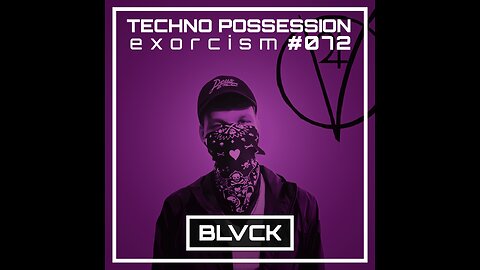 BLVCK @ Techno Possession | Exorcism #072