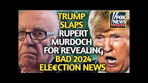 TRUMP RUNS MAD ATTACKING RUPERT MURDOCH FOX NEWS FOR REVEALING BAD 2024 EL€CTION NEWS