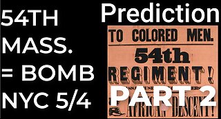 PART 2 - Prediction: 54th MASSACHUSETTS REGIMENT = DIRTY BOMB NYC - May 4