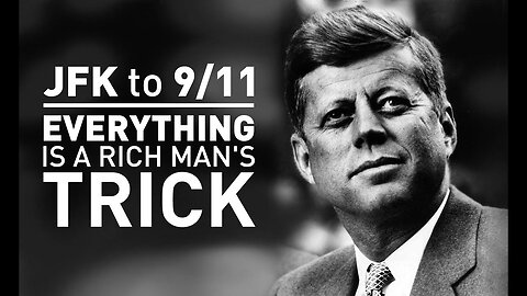 Everything Is a Rich Man’s Trick - JFK to 911