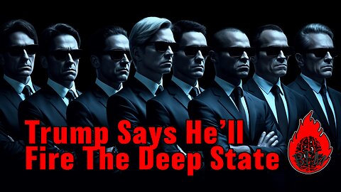 The Deep State: Trump says fire everyone