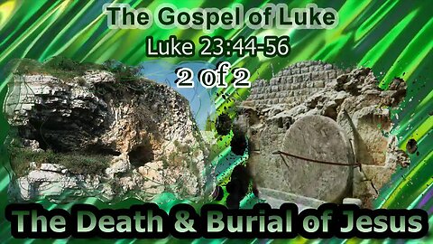384 The Death and Burial of Jesus (Luke 23:44-56) 2 of 2