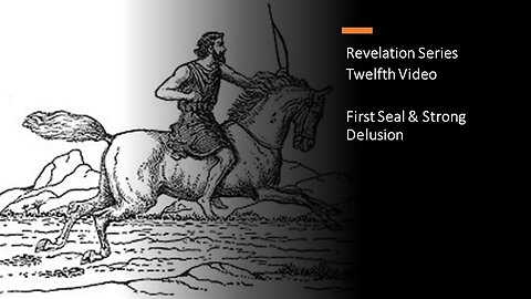 Revelation Series | Twelfth Video | First Seal & Strong Delusion