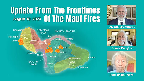 Update From The Frontlines Of The Maui Fires (Dr. Robert Malone, Bruce Douglas, Paul Deslauriers)