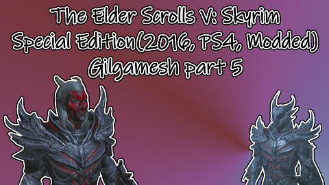 The Elder Scrolls V: Skyrim SE(2016, PS4, Modded) Longplay - Gilgamesh part 5(No commentary)