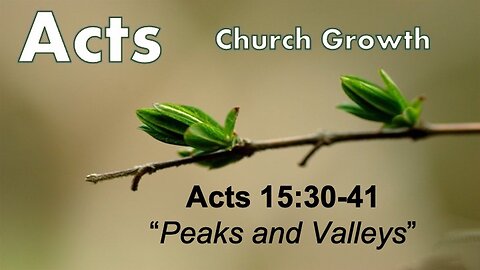 Acts 15:30-41 "Peaks and Valleys" - Pastor Lee Fox