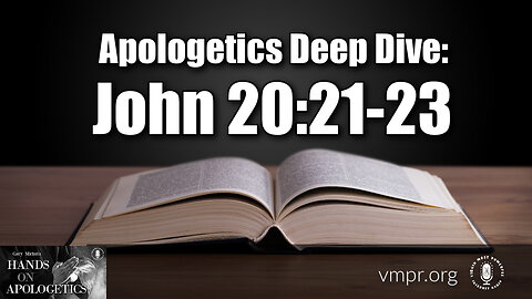 13 Jun 23, Hands on Apologetics: Apologetics Deep Dive: John 20: 21-23