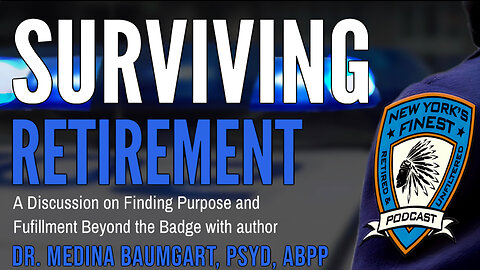 SURVIVING RETIREMENT: Finding Purpose & Fulfillment Beyond the Badge by Dr. Medina Baumgart