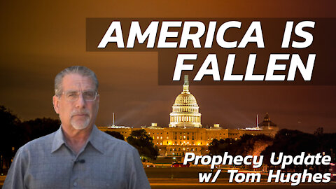 America is Fallen | Prophecy Update with Tom Hughes