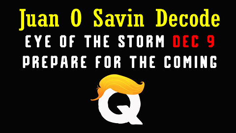 Juan O Savin "EYE OF THE STORM" 12.09.23 - Prepare for The Coming