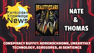 Conspiracy Buffet: Adrenochrome, Unearthly Technology, Egregores, AI Sentience | Reality Czars