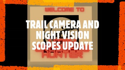 TRAIL CAMERA AND NIGHT VISION SCOPES UPDATE