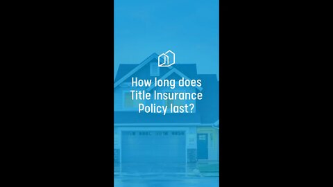 How long does a title insurance policy last?