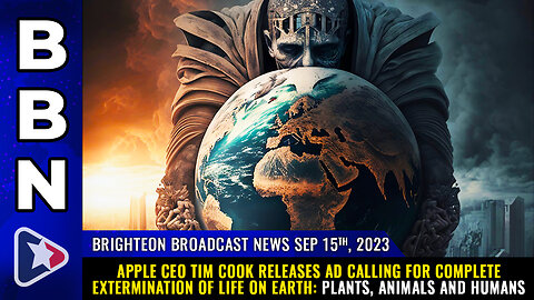 BBN, Sep 15, 2023 - Apple CEO Tim Cook releases ad calling for complete EXTERMINATION of life...