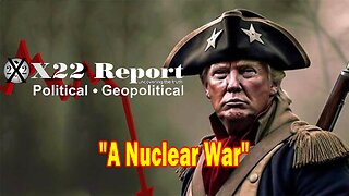 X22 Report - Ep. 3145F - A Nuclear War And This Is Exactly What Trump Is About To Do, Stage Is Set