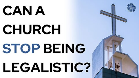 Can a church stop being legalistic?