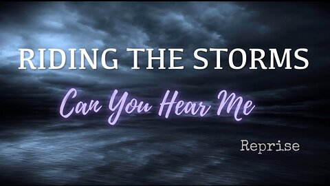 REPRISE: Riding the Storms- Can You Hear Me?