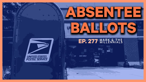 Absentee Ballots | Ep. 277