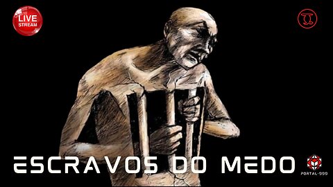 ESCRAVOS DO MEDO !