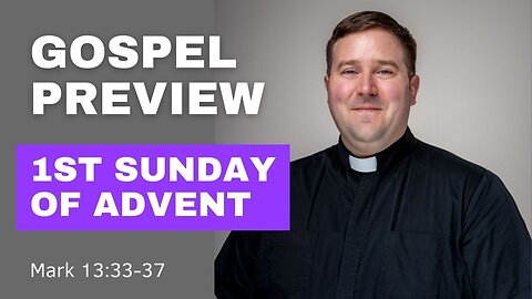 Gospel Preview - 1st Sunday of Advent