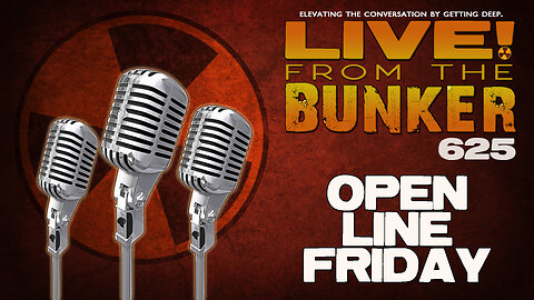Live From The Bunker 625: Open Line Friday